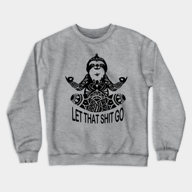 Funny Sloth let that shit go mediation Yoga design Crewneck Sweatshirt by Shanti-Ru Design